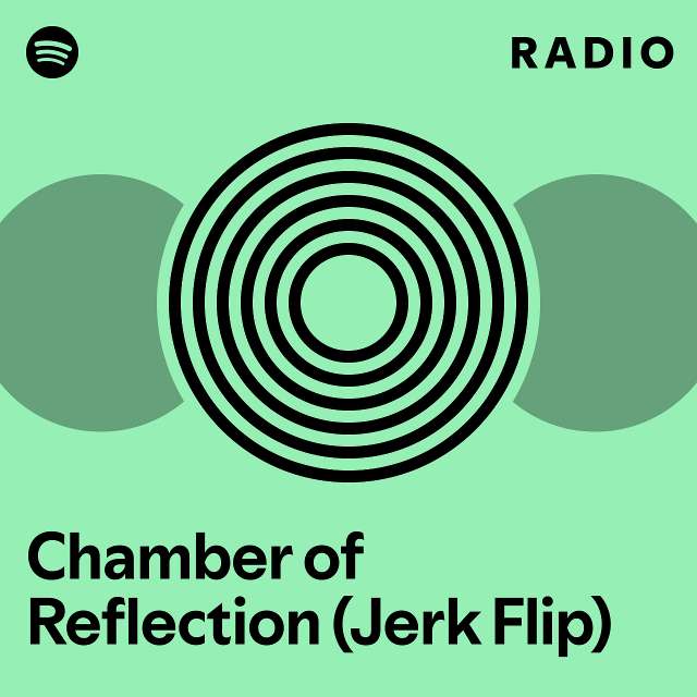 Chamber Of Reflection Jerk Flip Radio Playlist By Spotify Spotify 9013