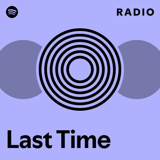 Last Time Radio - playlist by Spotify | Spotify