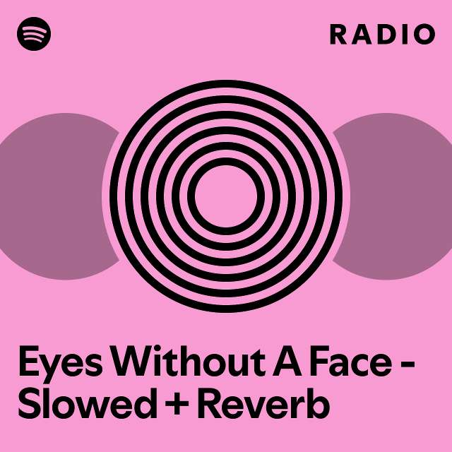 Eyes Without A Face Slowed + Reverb Radio playlist by Spotify Spotify