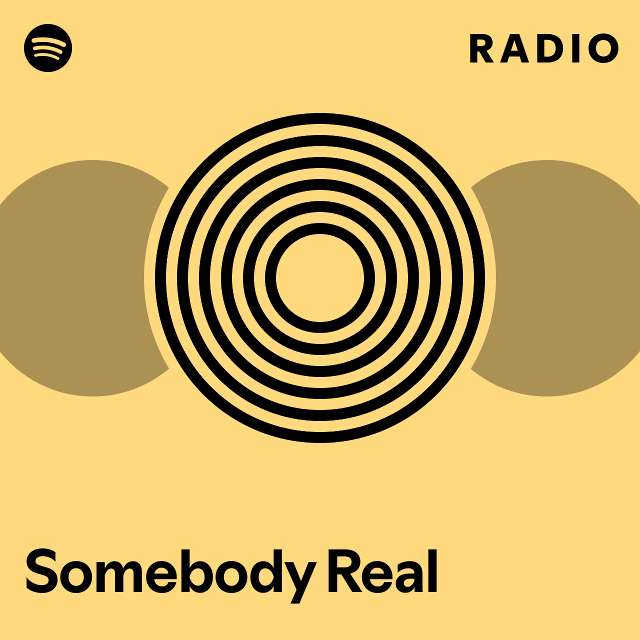 Somebody real radio playlist by spotify spotify
