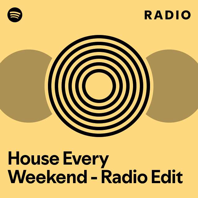 House Every Weekend - Radio Edit Radio - playlist by Spotify | Spotify