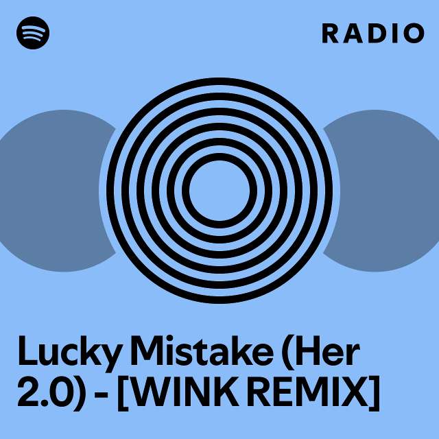 Lucky mistake her 2 0 wink remix radio playlist by spotify spotify