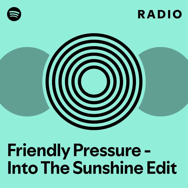 Friendly Pressure - Into The Sunshine Edit Radio - Playlist By Spotify ...