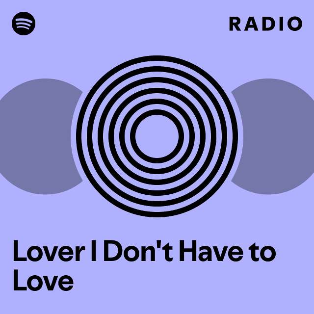 Lover I Don't Have to Love Radio - playlist by Spotify | Spotify