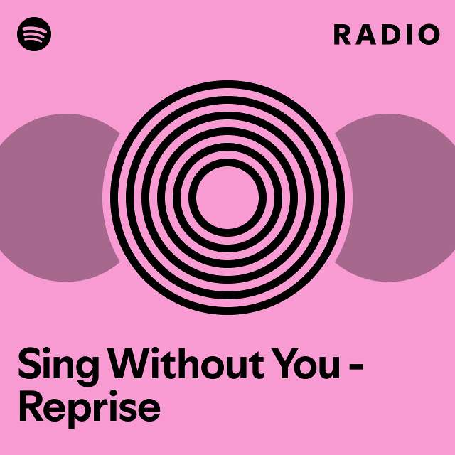 Sing without you reprise radio playlist by spotify spotify