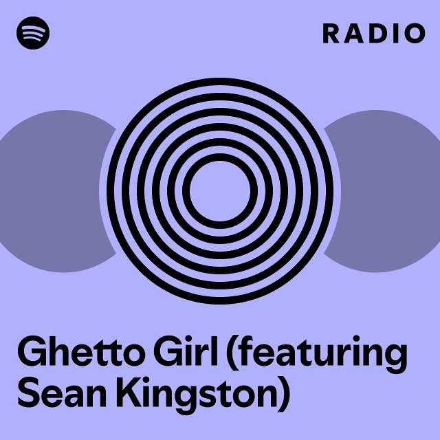 Ghetto Girl (featuring Sean Kingston) Radio - Playlist By Spotify | Spotify