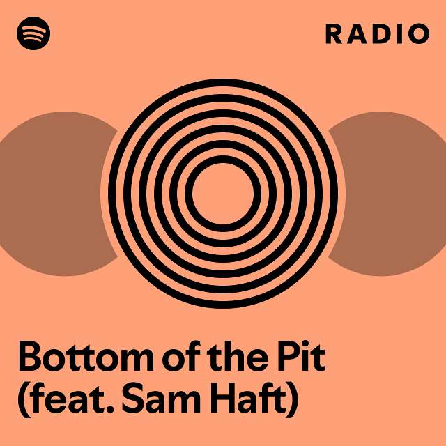 Bottom of the Pit (feat. Sam Haft) Radio - playlist by Spotify | Spotify