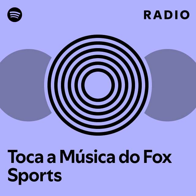 Toca a Música do Fox Sports Radio - playlist by Spotify | Spotify