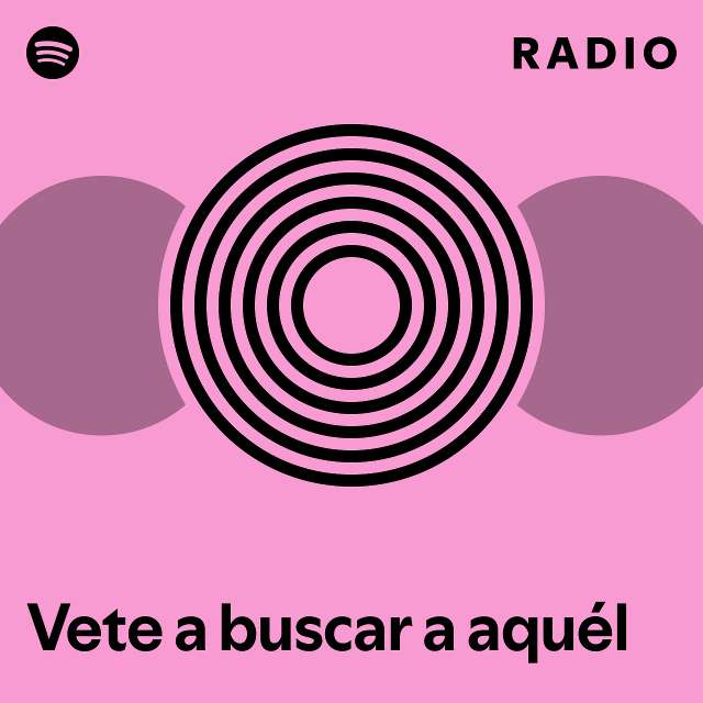 vete-a-buscar-a-aqu-l-radio-playlist-by-spotify-spotify