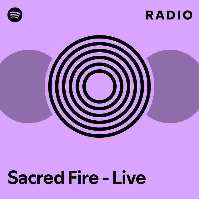 Sacred Fire - Live Radio - playlist by Spotify | Spotify