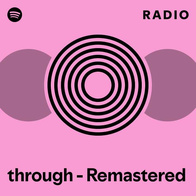 through - Remastered Radio - playlist by Spotify | Spotify