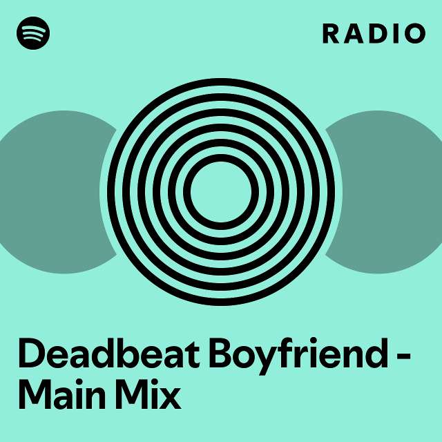 Deadbeat Boyfriend - Main Mix Radio - playlist by Spotify | Spotify