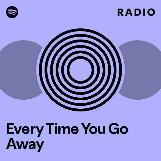 Every Time You Go Away Radio - playlist by Spotify | Spotify