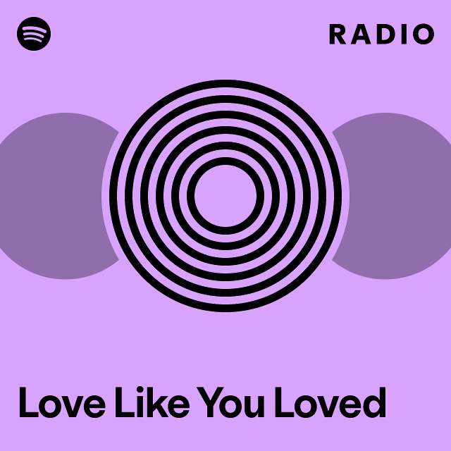 Love Like You Loved Radio - playlist by Spotify | Spotify