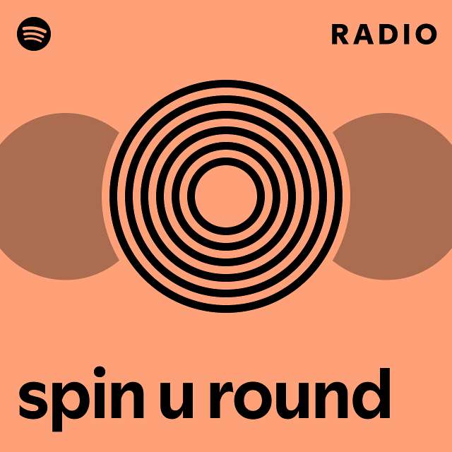 spin-u-round-radio-playlist-by-spotify-spotify