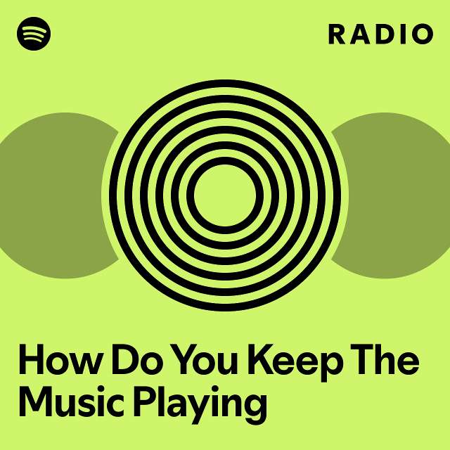 How Do You Keep The Music Playing Radio playlist by Spotify Spotify
