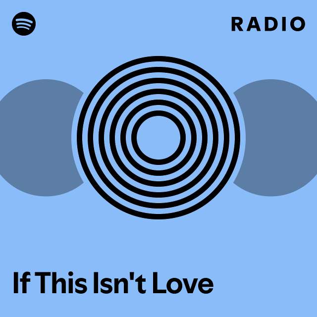 If This Isn't Love Radio - playlist by Spotify | Spotify