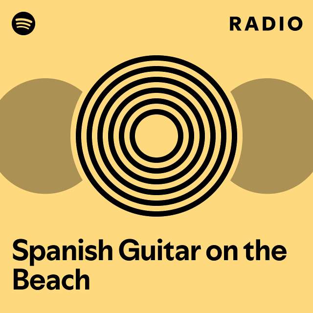 Spanish guitar on the beach radio playlist by spotify spotify