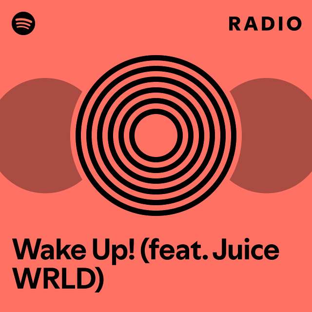 Wake Up! (feat. Juice WRLD) Radio - playlist by Spotify | Spotify