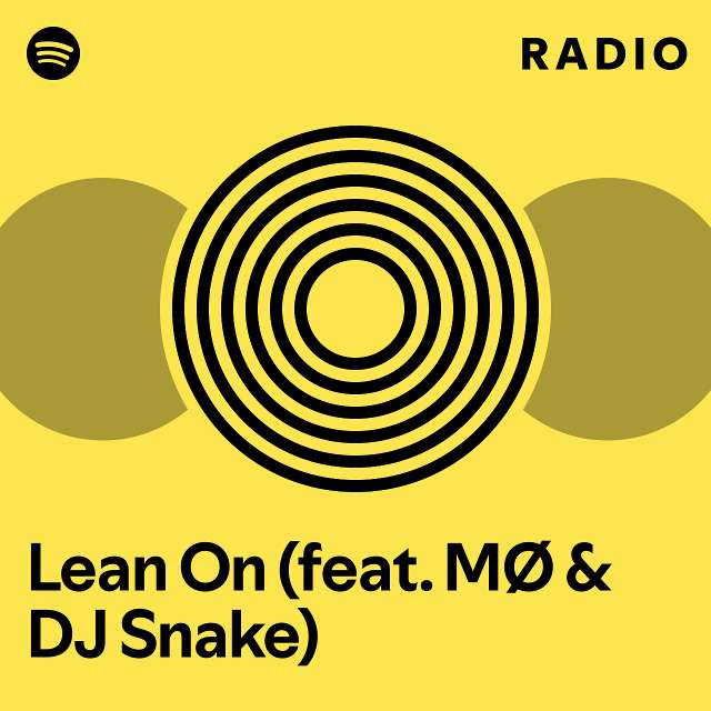 Lean On (feat. MØ & DJ Snake) Radio - playlist by Spotify | Spotify