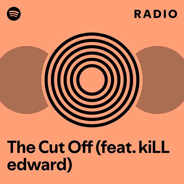 The Cut Off (feat. kiLL edward) Radio - playlist by Spotify | Spotify
