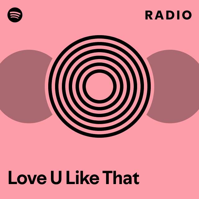 Love U Like That Radio - playlist by Spotify | Spotify