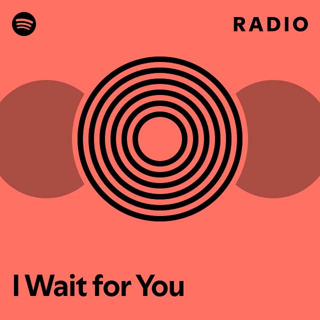 I Wait for You Radio - playlist by Spotify | Spotify