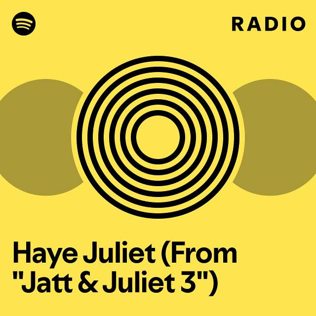 Haye juliet from jatt juliet 3 radio playlist by spotify spotify