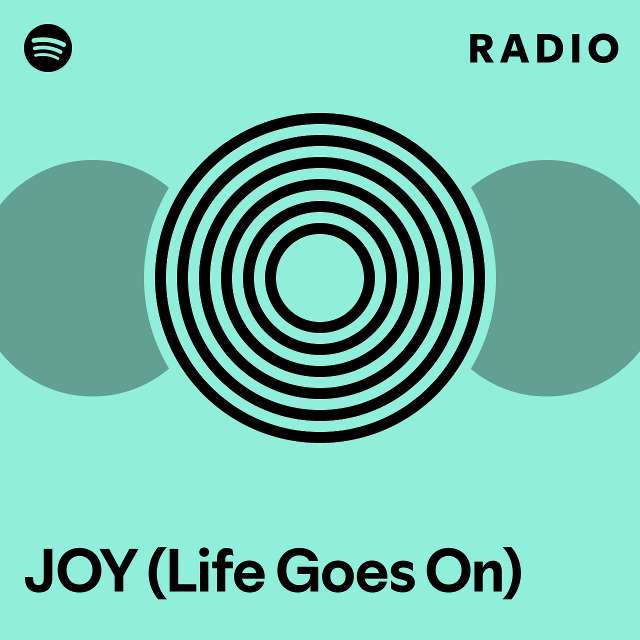 JOY (Life Goes On) Radio - playlist by Spotify | Spotify