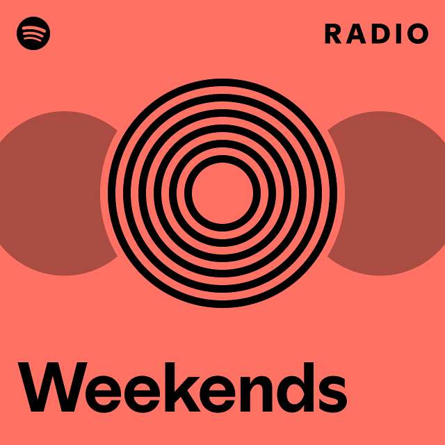 Weekends Radio Playlist By Spotify Spotify