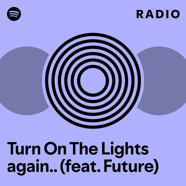 Turn On The Lights Again.. (feat. Future) Radio - Playlist By Spotify ...