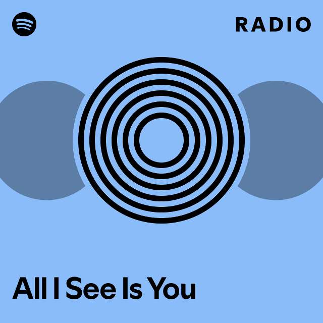 All I See Is You Radio - playlist by Spotify | Spotify