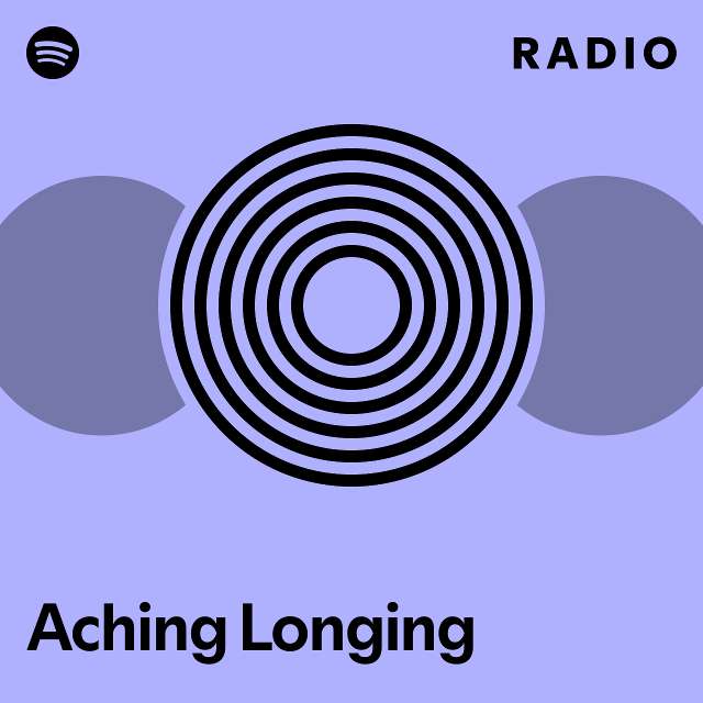 Aching Longing Radio - playlist by Spotify | Spotify