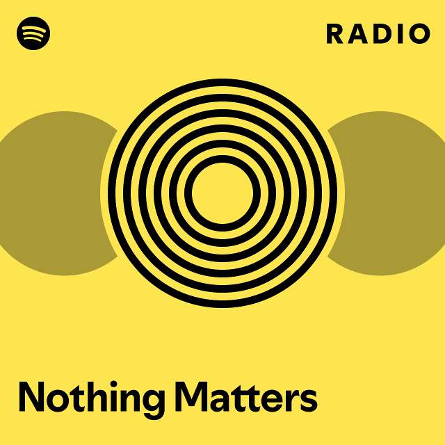 Nothing Matters Radio - playlist by Spotify | Spotify