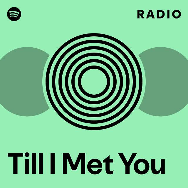 Till I Met You Radio - playlist by Spotify | Spotify