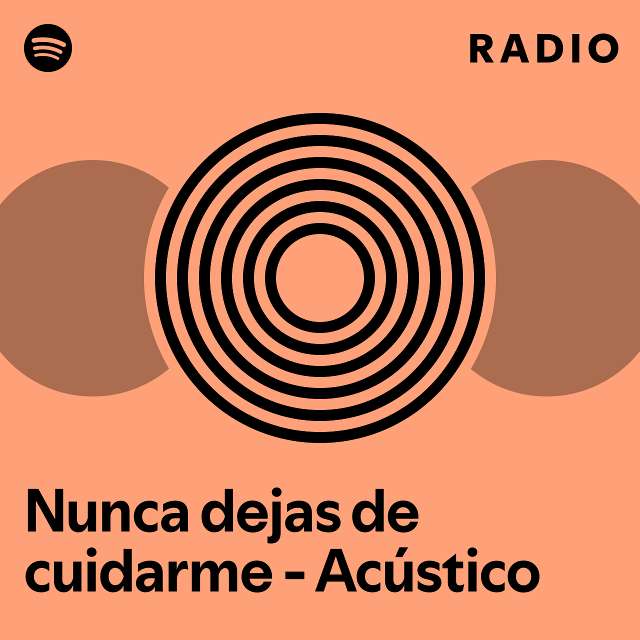 Nunca Dejas De Cuidarme Ac Stico Radio Playlist By Spotify Spotify