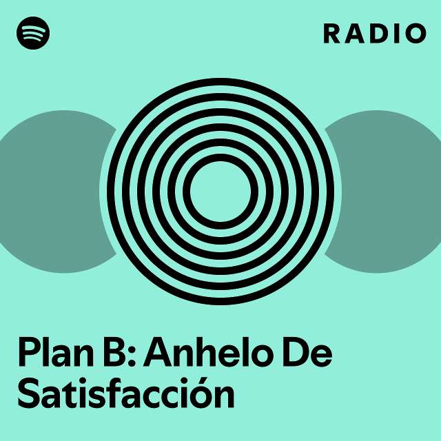 Plan B: Anhelo De Satisfacción Radio - Playlist By Spotify | Spotify