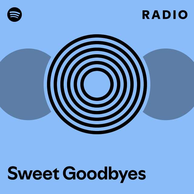 Sweet goodbyes radio playlist by spotify spotify