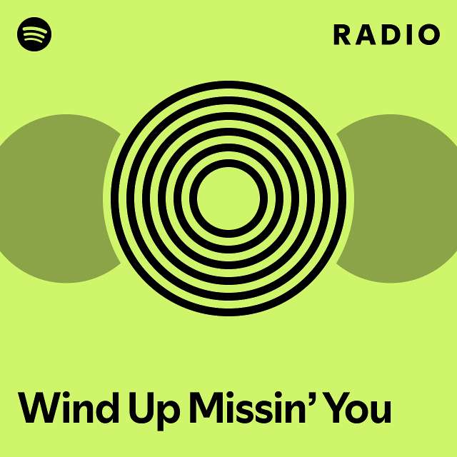 Wind Up Missin’ You Radio - playlist by Spotify | Spotify