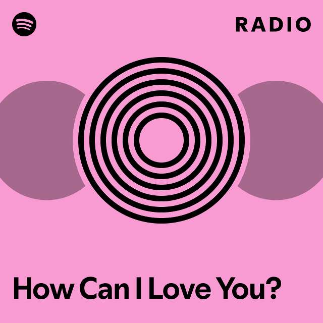 How Can I Love You? Radio - playlist by Spotify | Spotify