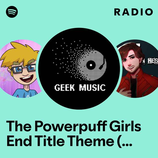The Powerpuff Girls End Title Theme (From "The Powerpuff Girls") Radio