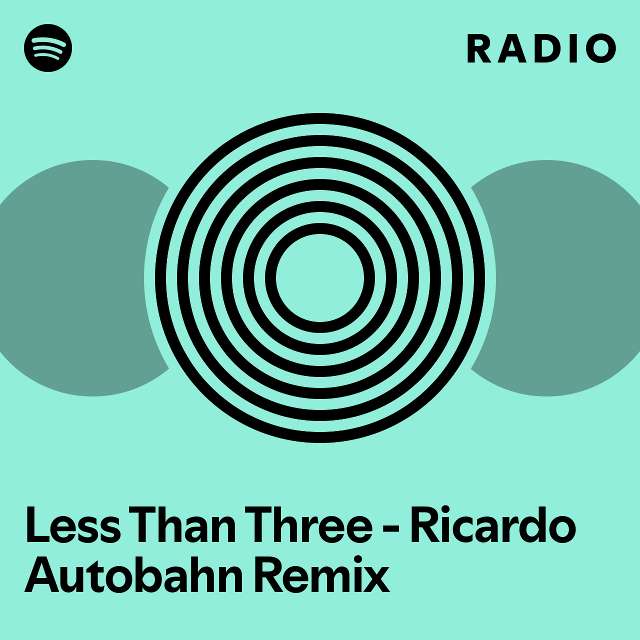 Less Than Three - Ricardo Autobahn Remix Radio - playlist by Spotify ...