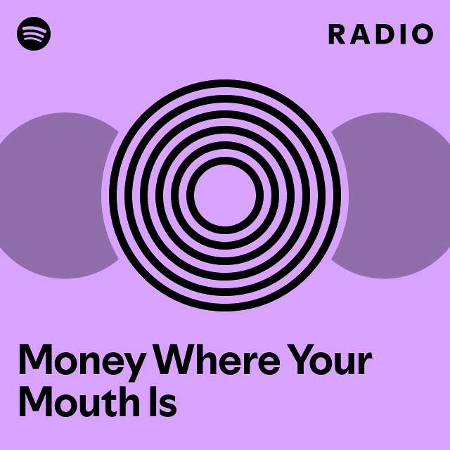Money Where Your Mouth Is Radio - playlist by Spotify | Spotify