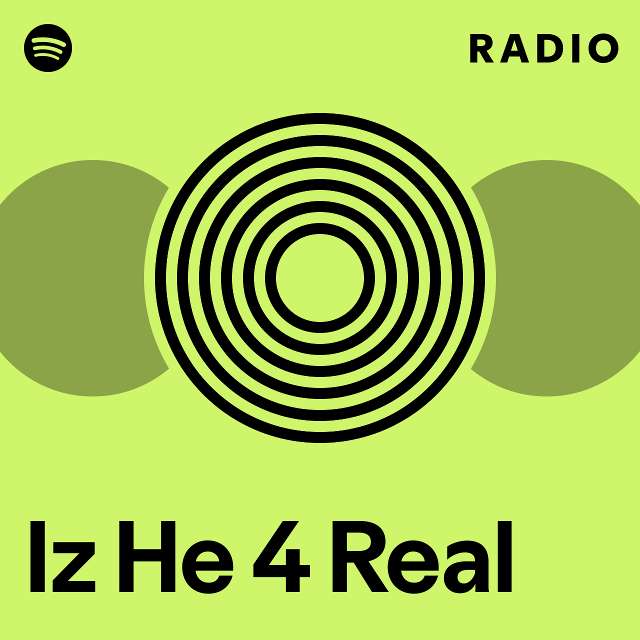 Iz he 4 real radio playlist by spotify spotify