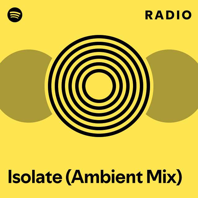 Isolate (Ambient Mix) Radio - playlist by Spotify | Spotify