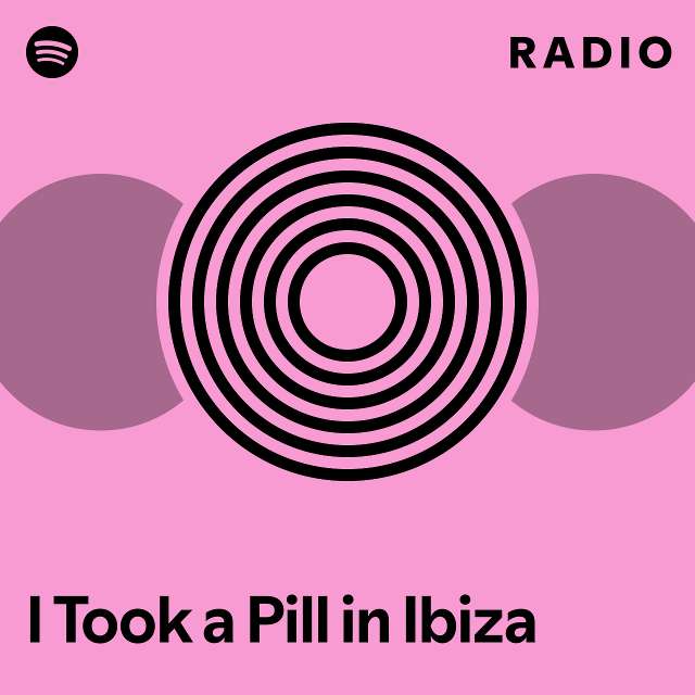 I Took a Pill in Ibiza Radio - playlist by Spotify | Spotify