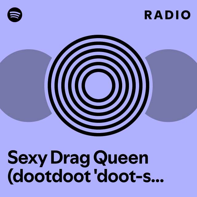 Sexy Drag Queen Dootdoot Doot Swift Remix Radio Playlist By