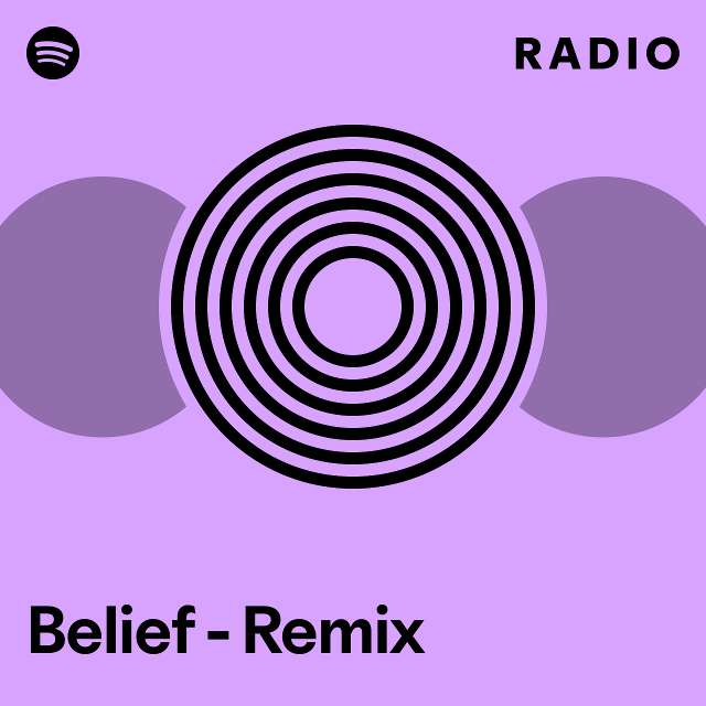 Belief - Remix Radio - playlist by Spotify | Spotify