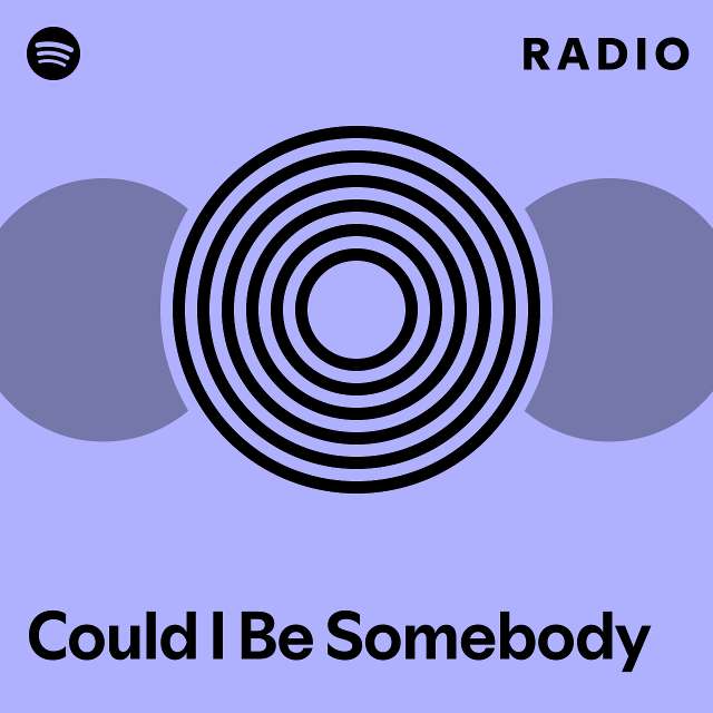 Could I Be Somebody Radio - playlist by Spotify | Spotify