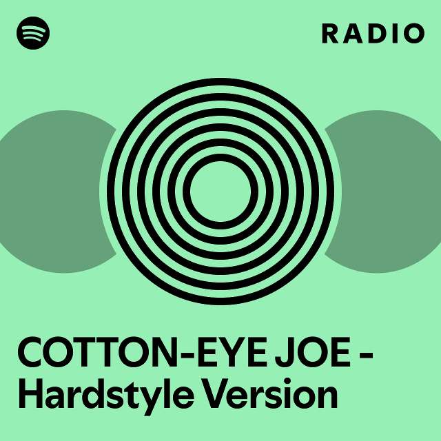 COTTONEYE JOE Hardstyle Version Radio playlist by Spotify Spotify